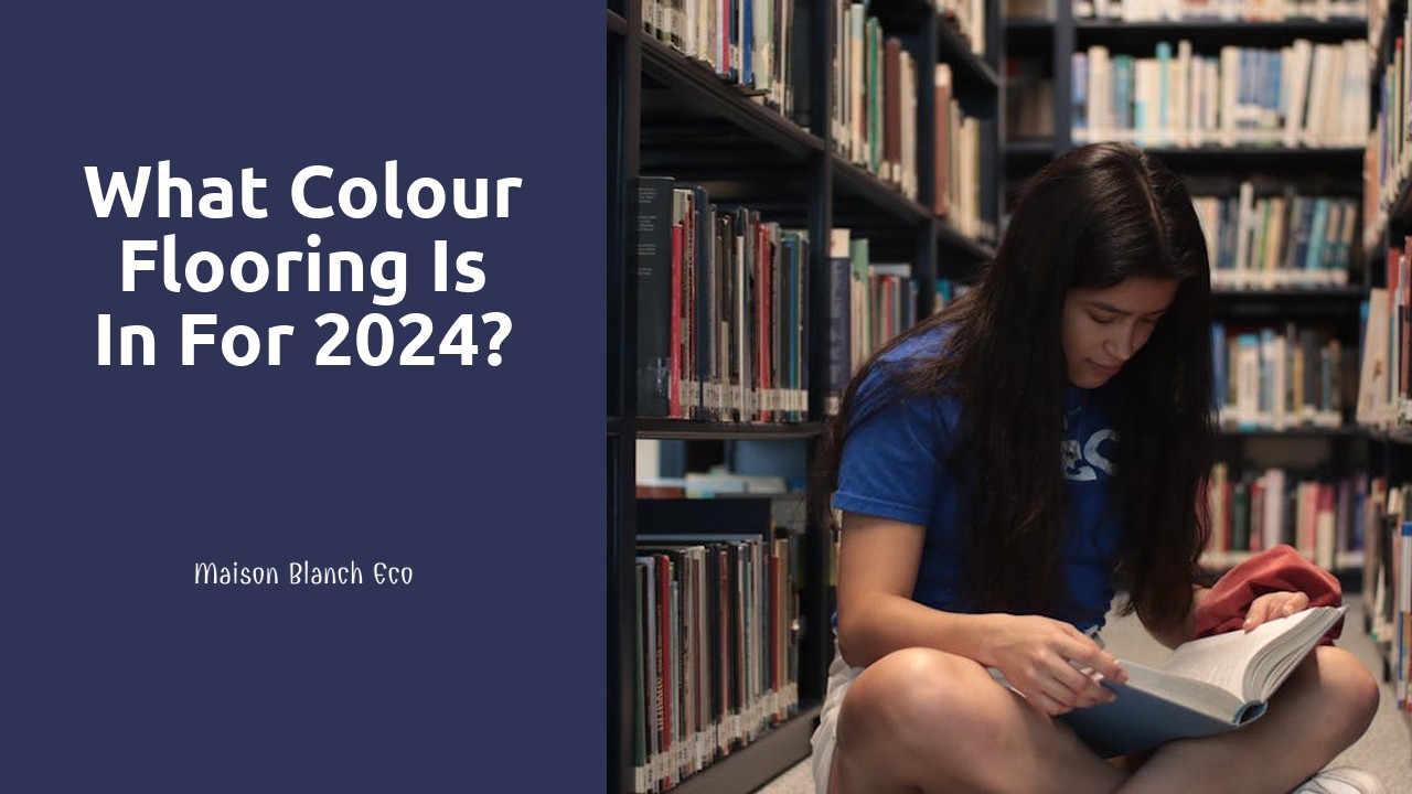 What Colour flooring is in for 2024?